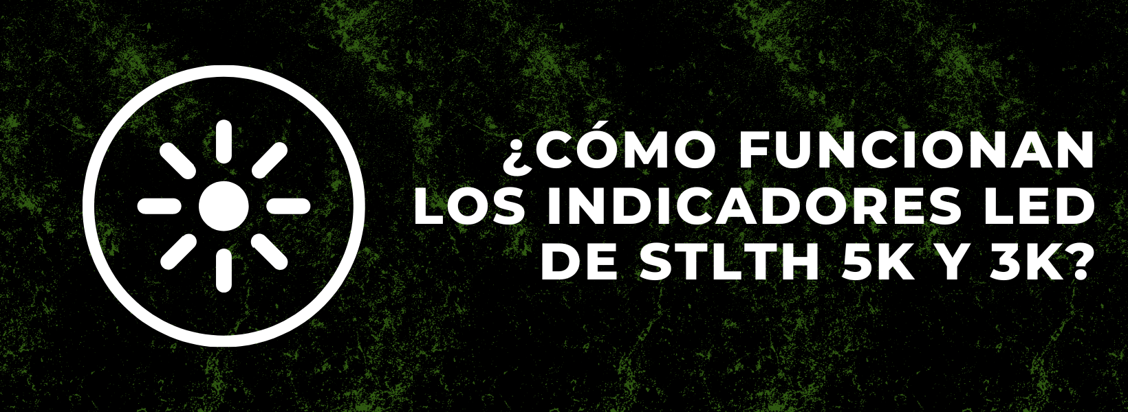 ¿Cómo funcionan los indicadores led de STLTH 5K y 3K?