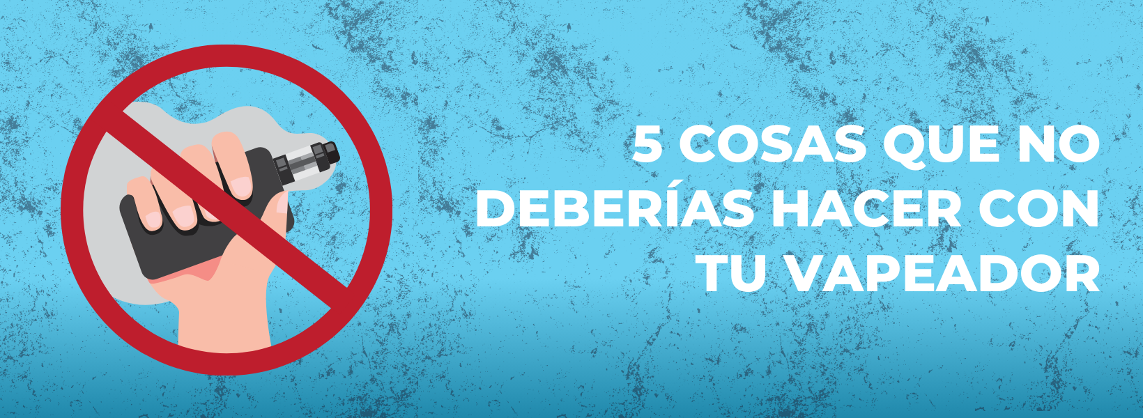 5 cosas que no deberías hacer con tu vapeador