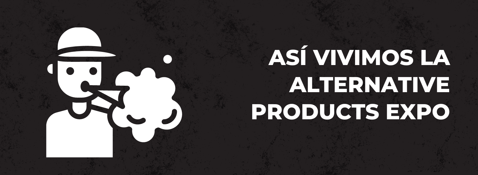 Así vivimos la Alternative Products Expo