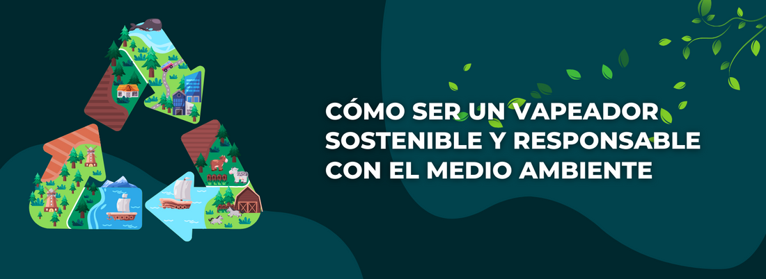 Cómo ser un vapeador sostenible y responsable con el medio ambiente