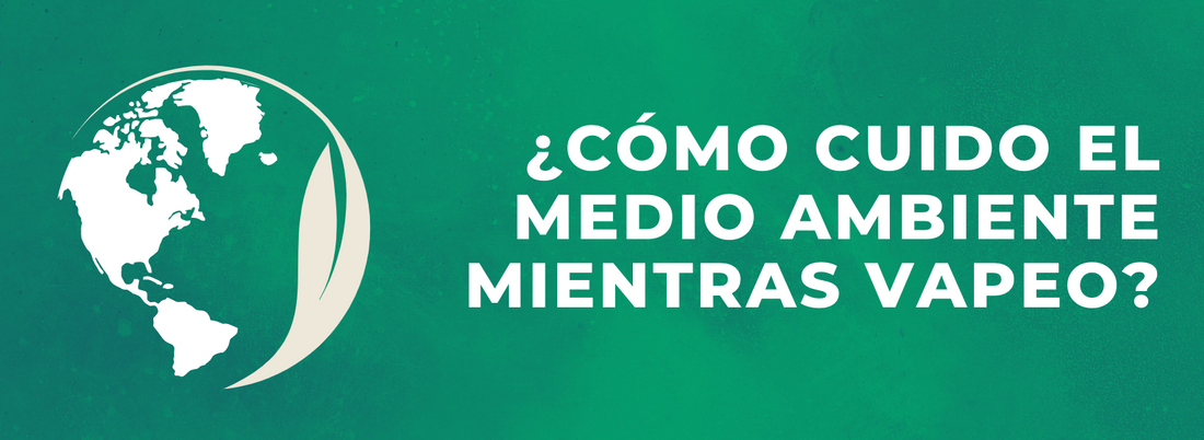 ¿Cómo cuido el medio ambiente mientras vapeo?
